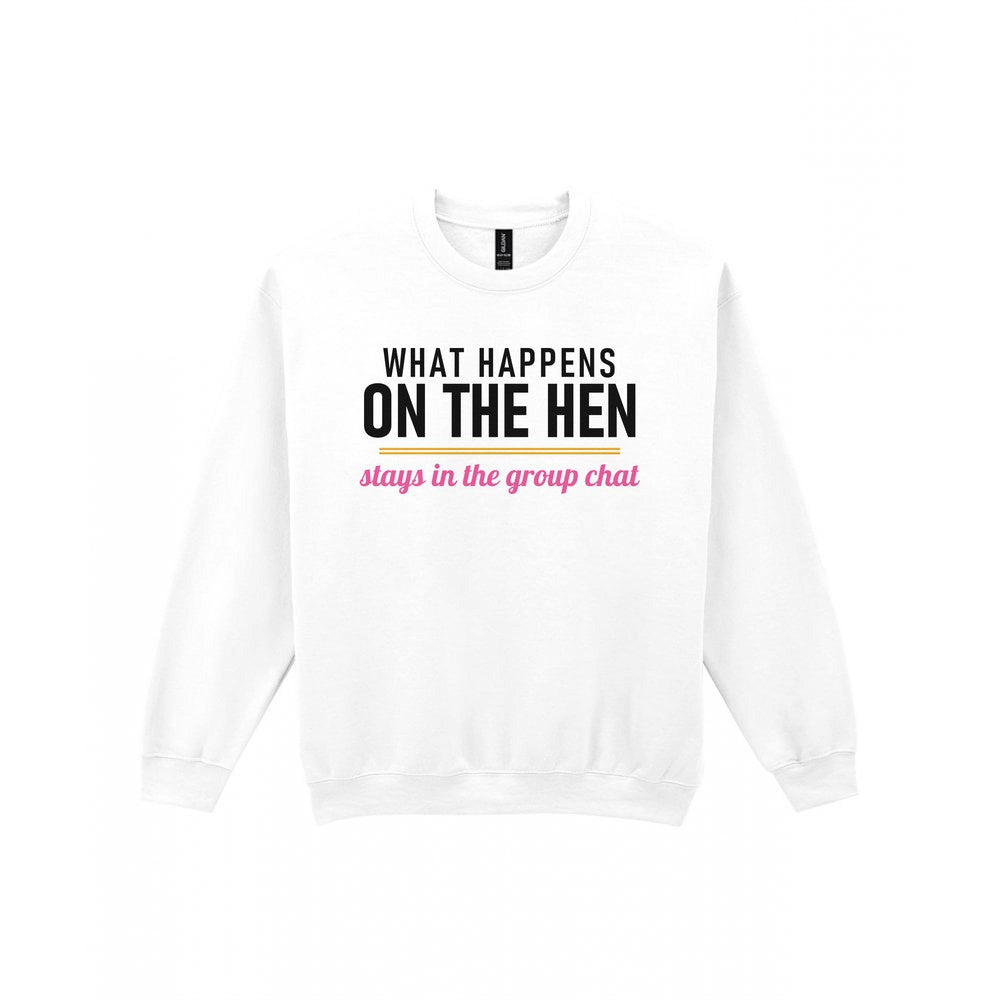 What Happens On The Hen Stays In The Group Chat Hen Do T-Shirt & Sweatshirt Sweatshirt in White