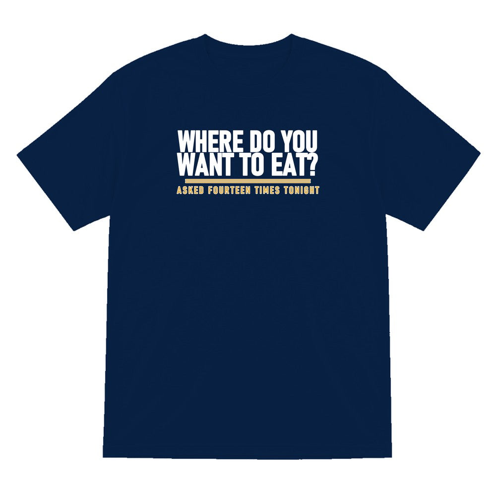 Where Do You Want To Eat Asked Fourteen Times Tonight Funny Couples T-Shirt & Sweatshirt T-Shirt in Navy