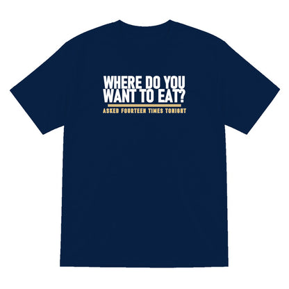 Where Do You Want To Eat Asked Fourteen Times Tonight Funny Couples T-Shirt & Sweatshirt T-Shirt in Navy