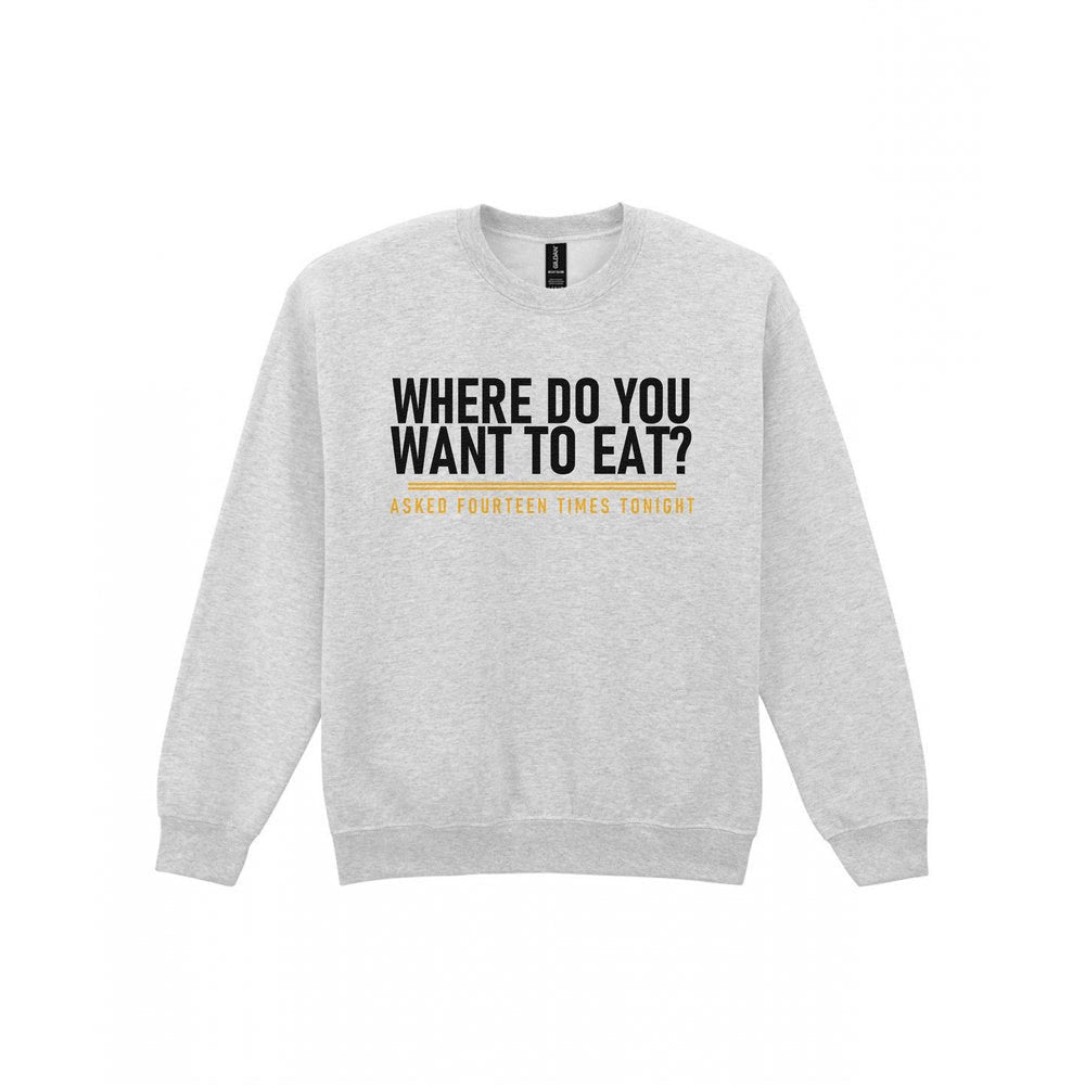 Where Do You Want To Eat Asked Fourteen Times Tonight Funny Couples T-Shirt & Sweatshirt Sweatshirt in Sport Grey