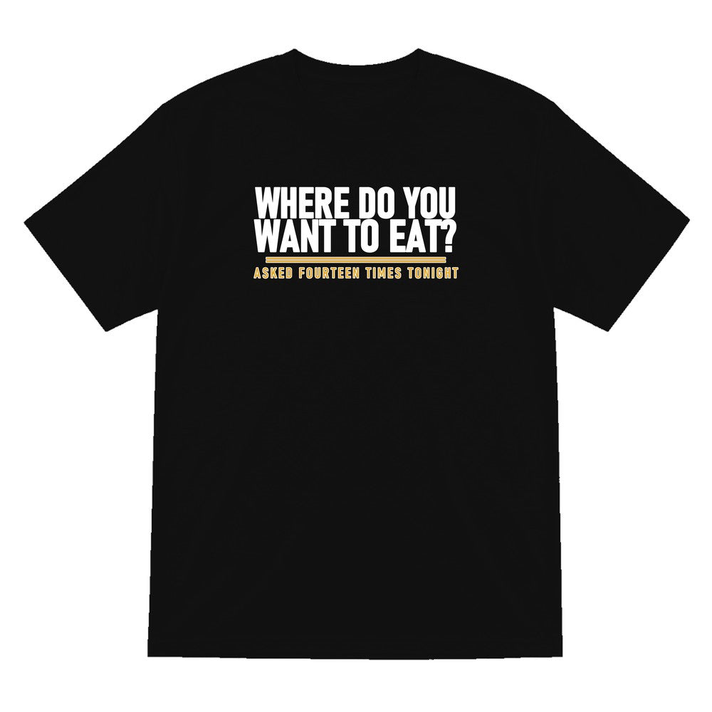 Where Do You Want To Eat Asked Fourteen Times Tonight Funny Couples T-Shirt & Sweatshirt T-Shirt in Black