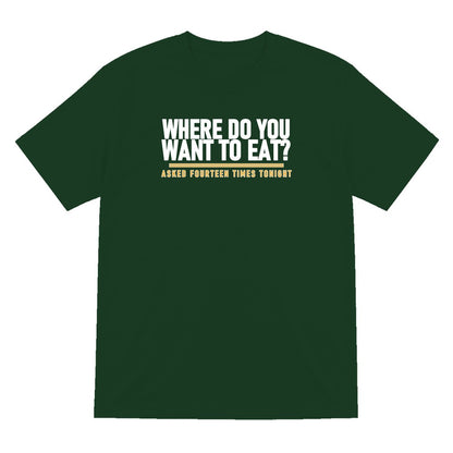 Where Do You Want To Eat Asked Fourteen Times Tonight Funny Couples T-Shirt & Sweatshirt T-Shirt in Forest Green