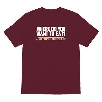 Where Do You Want To Eat Asked Fourteen Times Tonight Funny Couples T-Shirt & Sweatshirt T-Shirt in Maroon