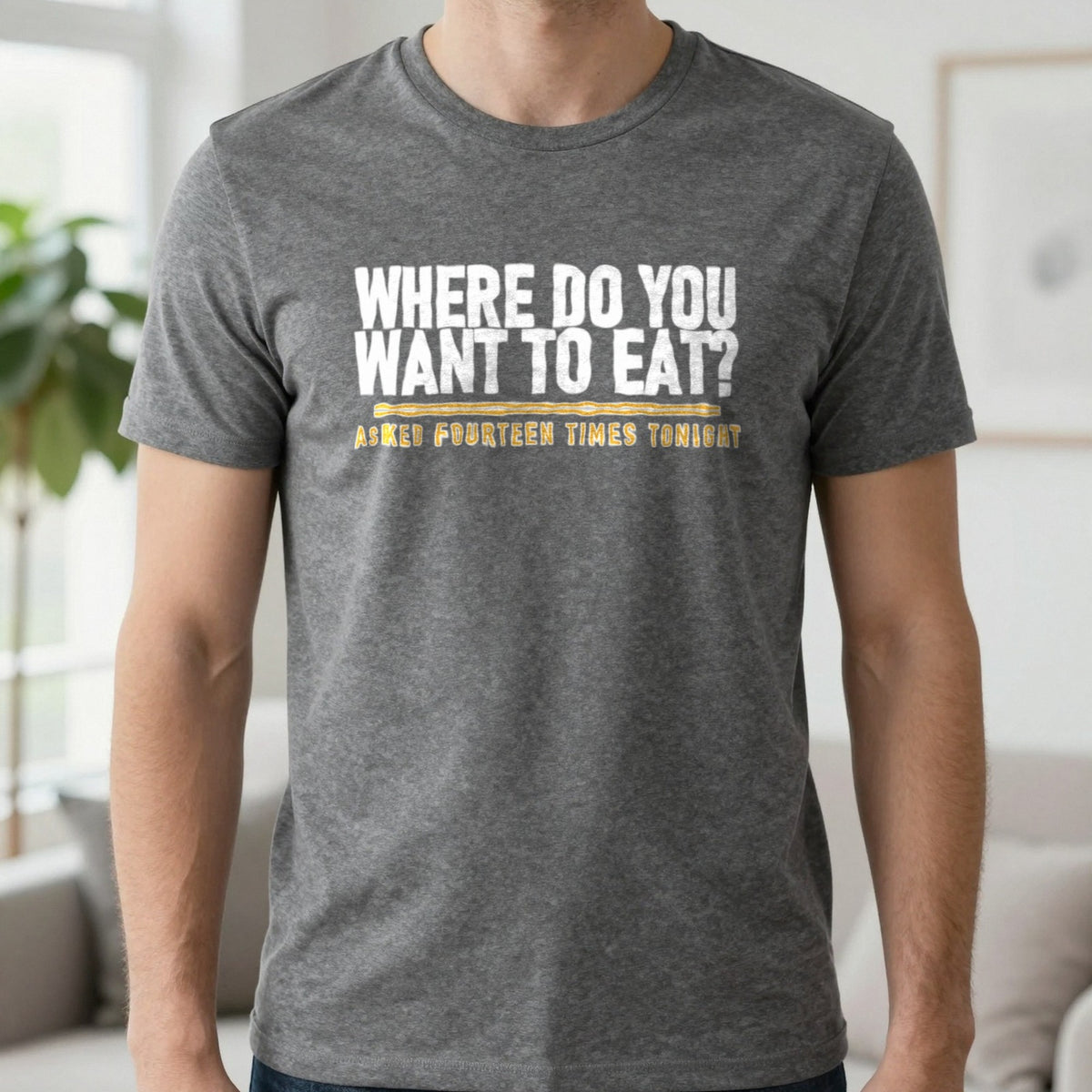 Where Do You Want To Eat Asked Fourteen Times Tonight Funny Couples T-Shirt & Sweatshirt in Charcoal, worn, our photo