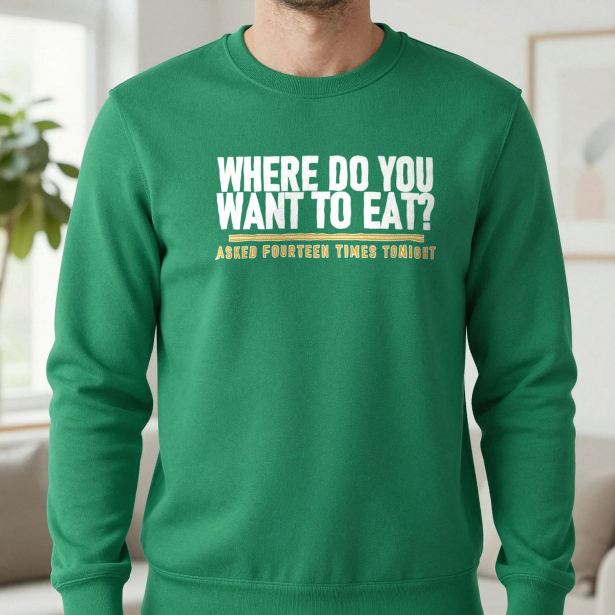 Where Do You Want To Eat Asked Fourteen Times Tonight Funny Couples T-Shirt & Sweatshirt in Irish Green, worn, our photo