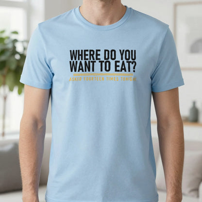 Where Do You Want To Eat Asked Fourteen Times Tonight Funny Couples T-Shirt & Sweatshirt in Light Blue, worn, our photo