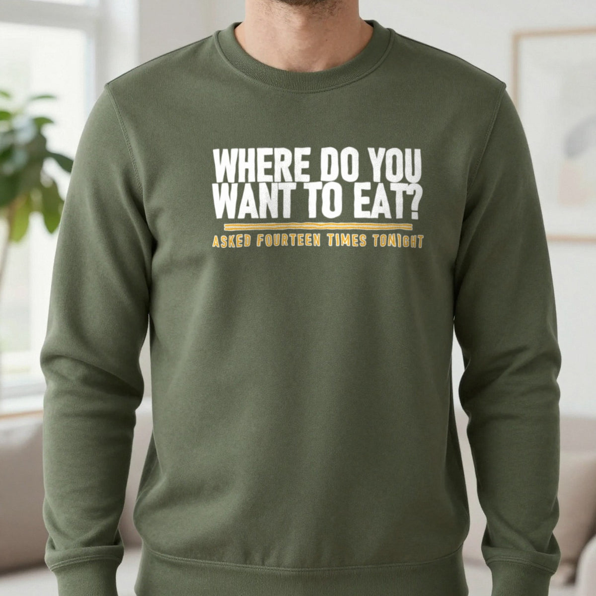 Where Do You Want To Eat Asked Fourteen Times Tonight Funny Couples T-Shirt & Sweatshirt in Military Green, worn, our photo