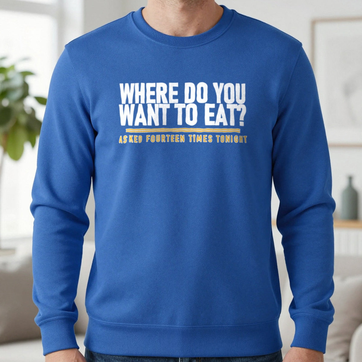 Where Do You Want To Eat Asked Fourteen Times Tonight Funny Couples T-Shirt & Sweatshirt in Royal, worn, our photo