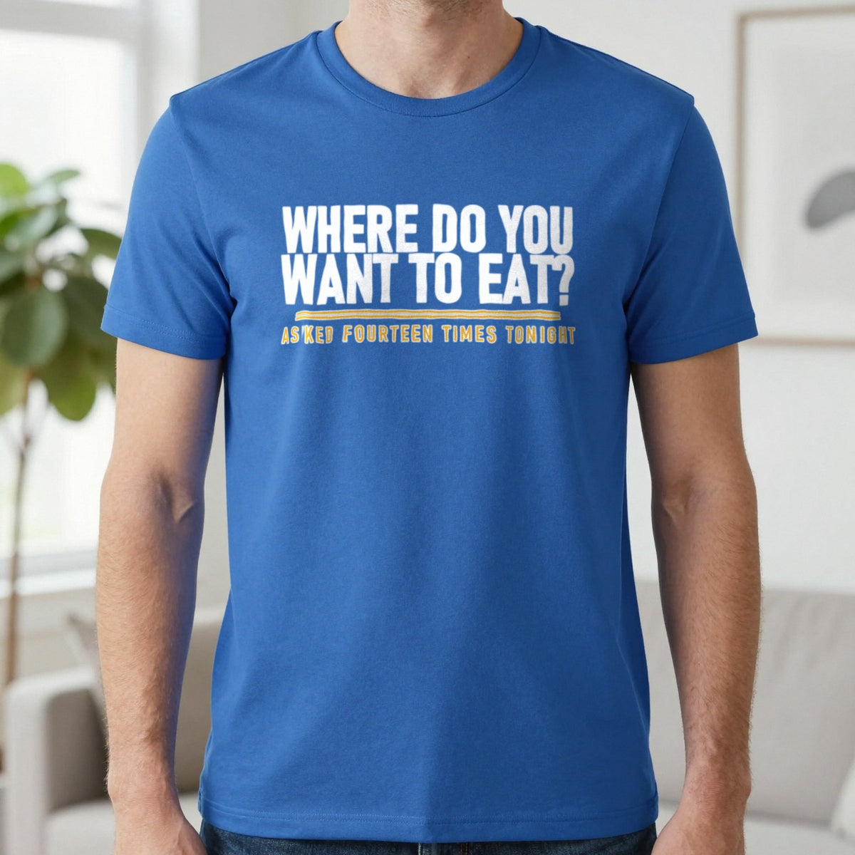 Where Do You Want To Eat Asked Fourteen Times Tonight Funny Couples T-Shirt & Sweatshirt in Royal, worn, our photo