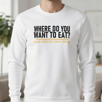 Where Do You Want To Eat Asked Fourteen Times Tonight Funny Couples T-Shirt & Sweatshirt in White, worn, our photo