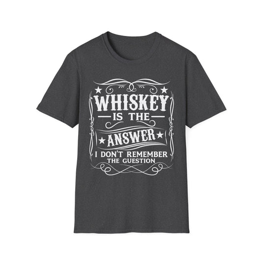 Whiskey Is the Answer T-Shirt