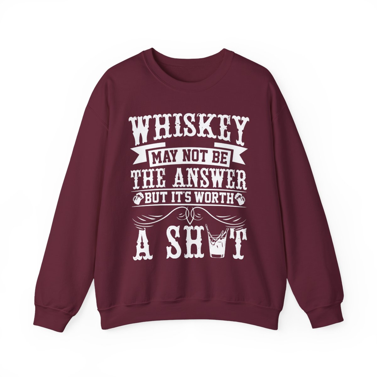 Whiskey May Not Be the Answer Sweatshirt - funny sweatshirt by Cheeky Business