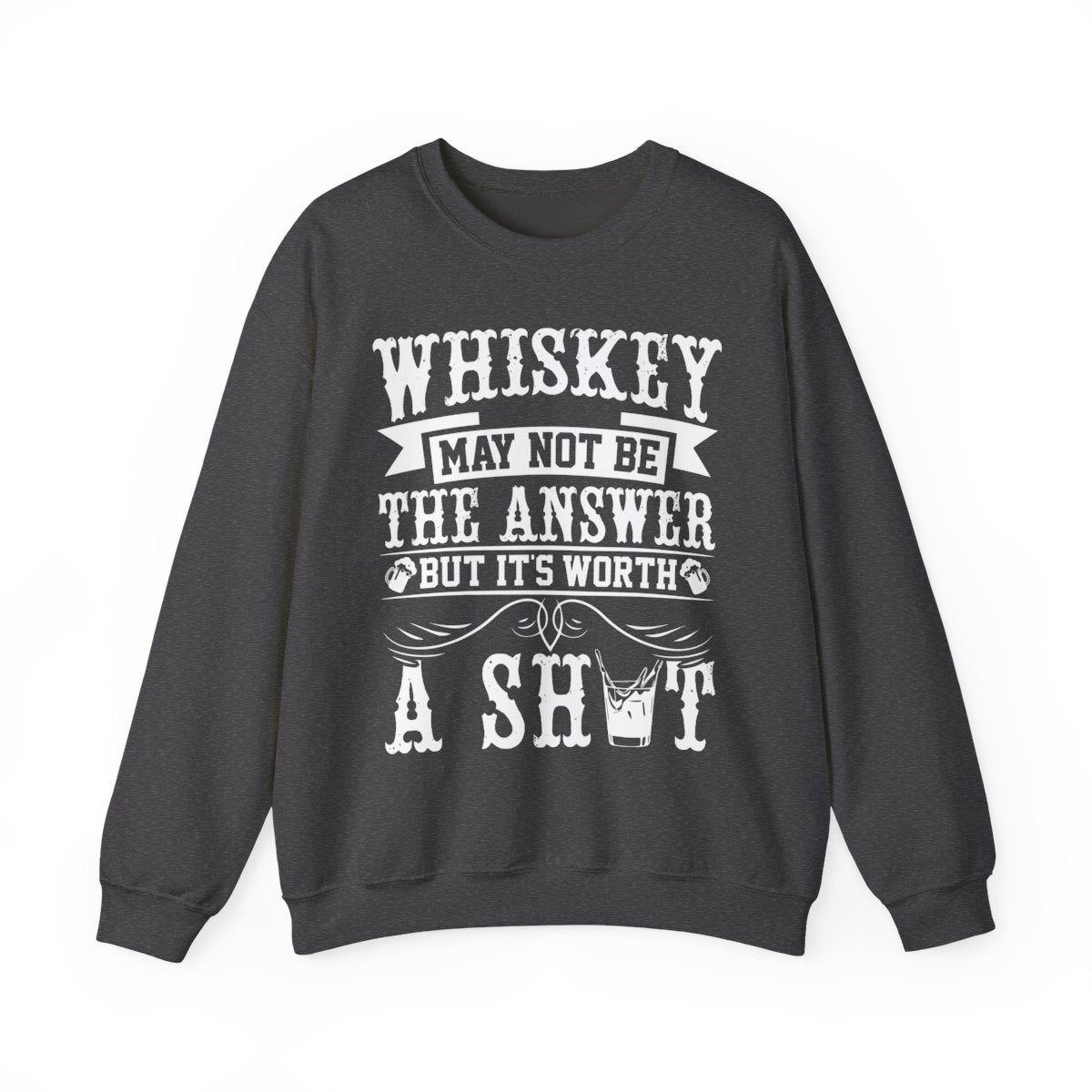 Whiskey May Not Be the Answer Sweatshirt - funny sweatshirt by Cheeky Business