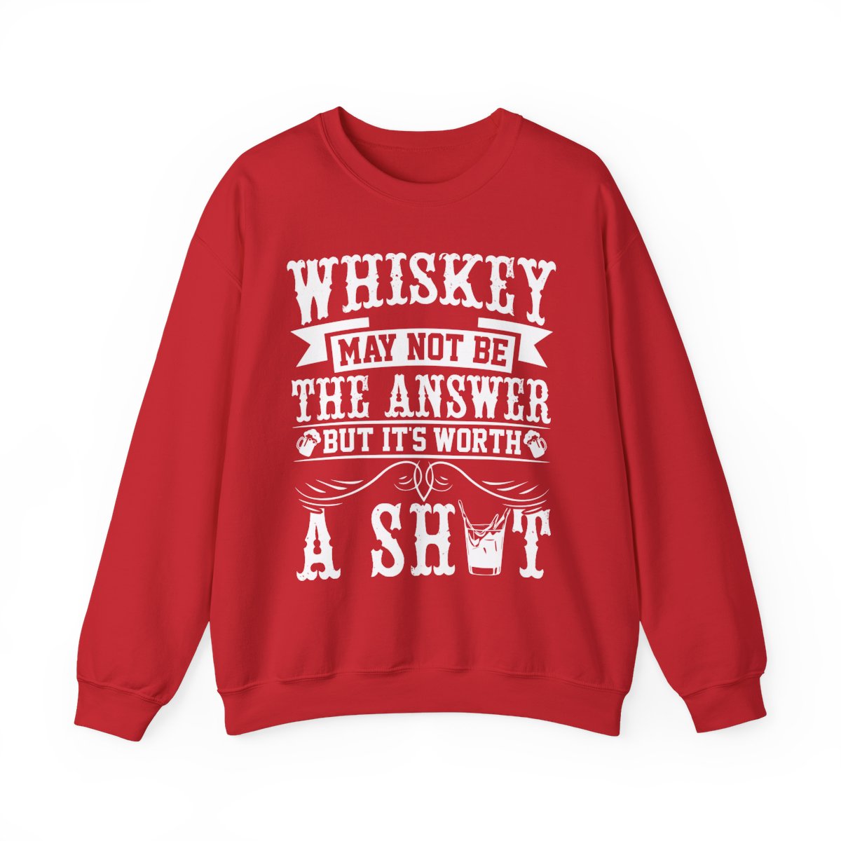 Whiskey May Not Be the Answer Sweatshirt - funny sweatshirt by Cheeky Business