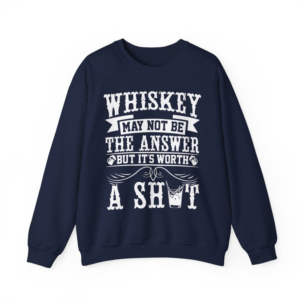 Whiskey May Not Be the Answer Sweatshirt - funny sweatshirt by Cheeky Business