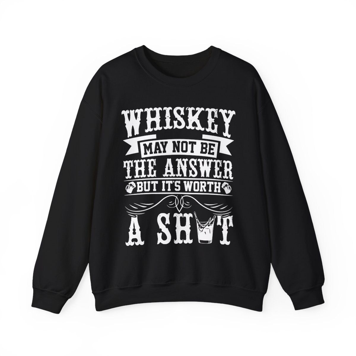 Whiskey May Not Be the Answer Sweatshirt - funny sweatshirt by Cheeky Business