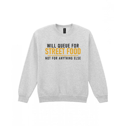 Will Queue For Street Food Not For Anything Else Funny Food T-Shirt & Sweatshirt Sweatshirt in Sport Grey