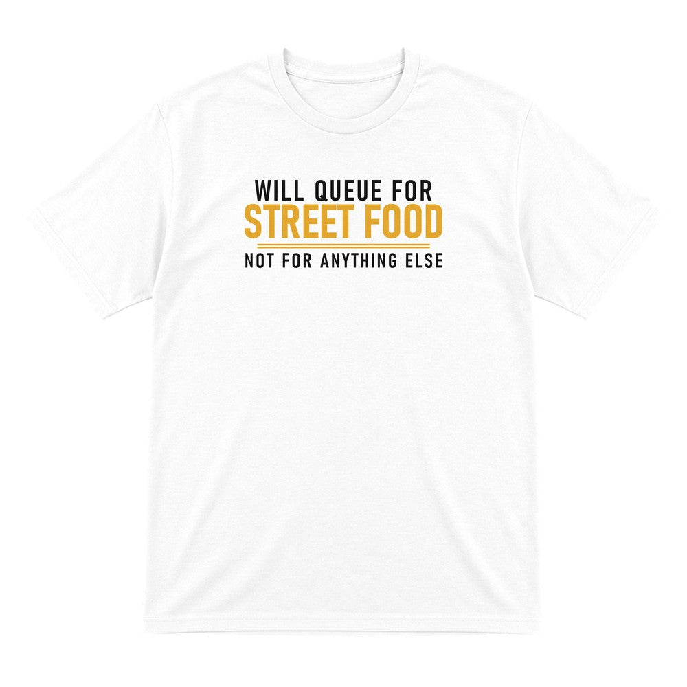 Will Queue For Street Food Not For Anything Else Funny Food T-Shirt & Sweatshirt T-Shirt in White