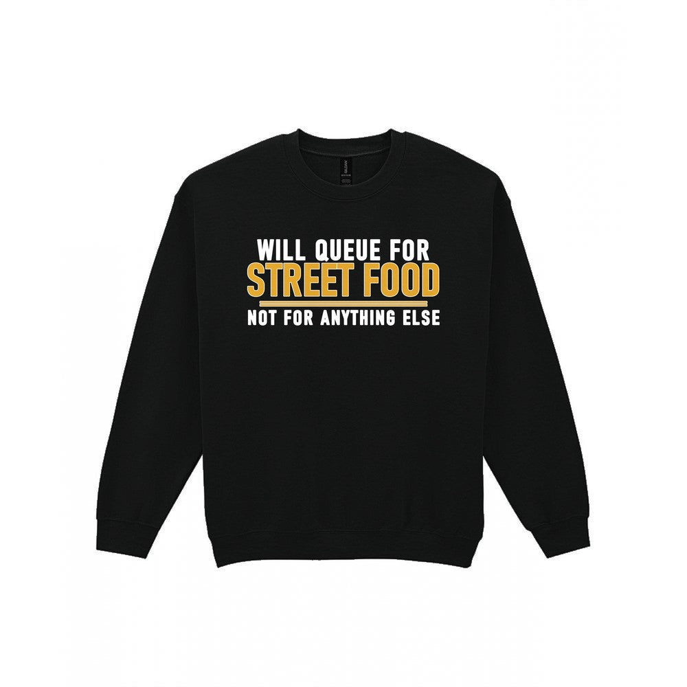 Will Queue For Street Food Not For Anything Else Funny Food T-Shirt & Sweatshirt Sweatshirt in Black