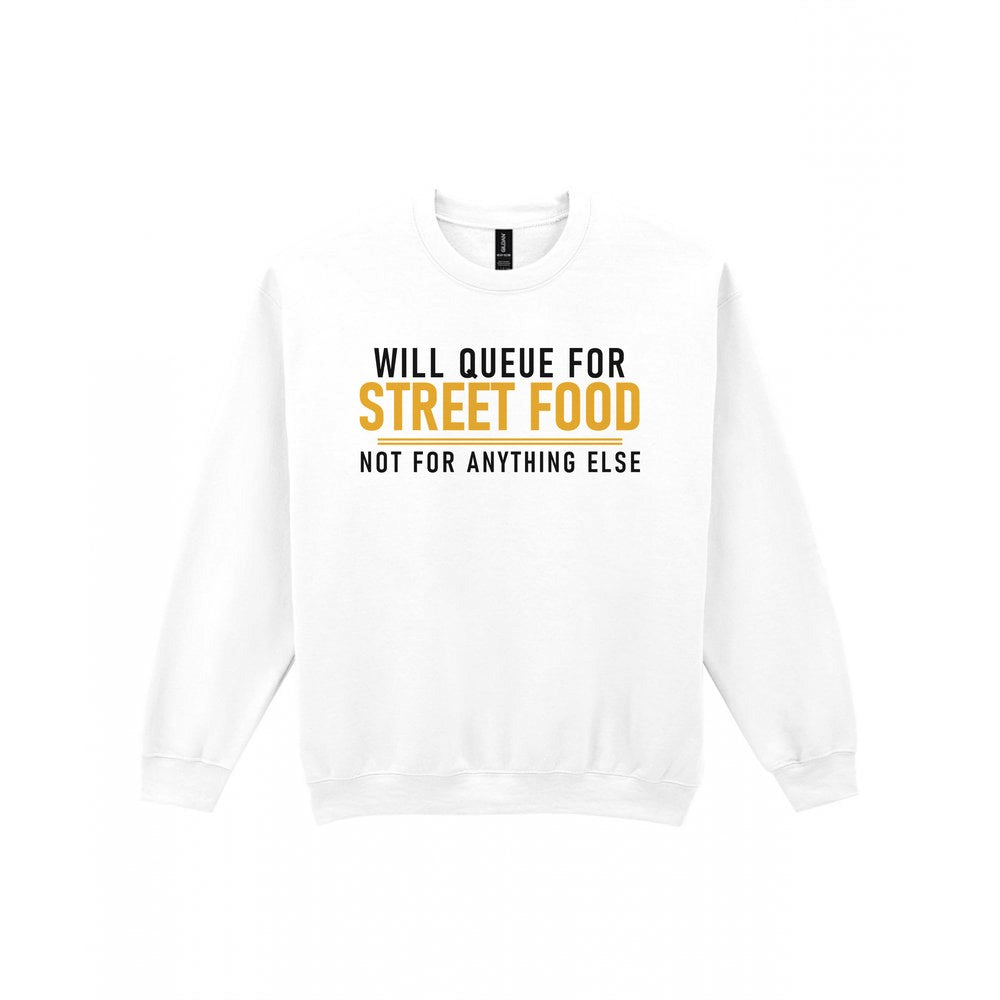 Will Queue For Street Food Not For Anything Else Funny Food T-Shirt & Sweatshirt Sweatshirt in White