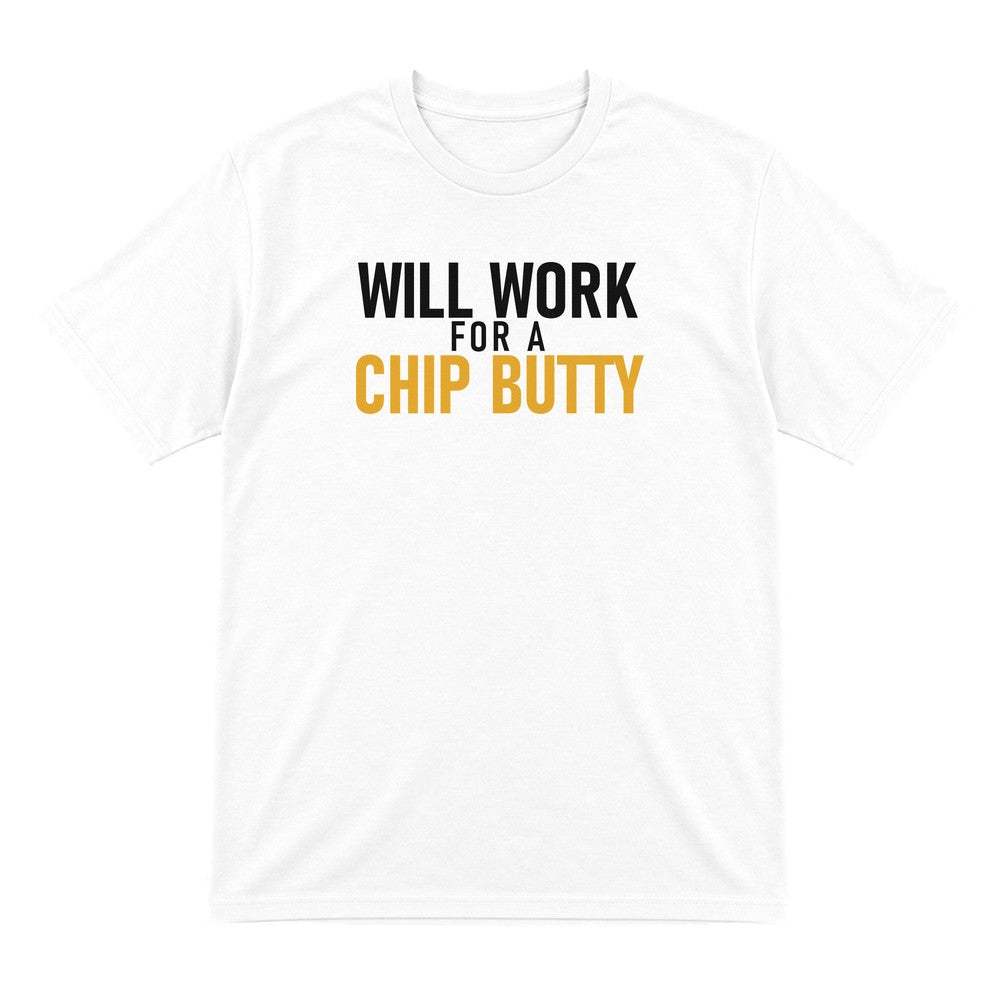 Will Work For A Chip Butty Funny Food T-Shirt & Sweatshirt T-Shirt in White