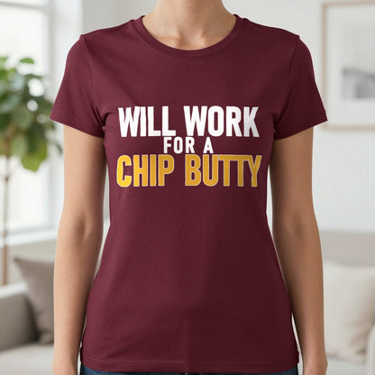 Will Work For A Chip Butty Funny Food T-Shirt & Sweatshirt in Maroon, worn, our photo