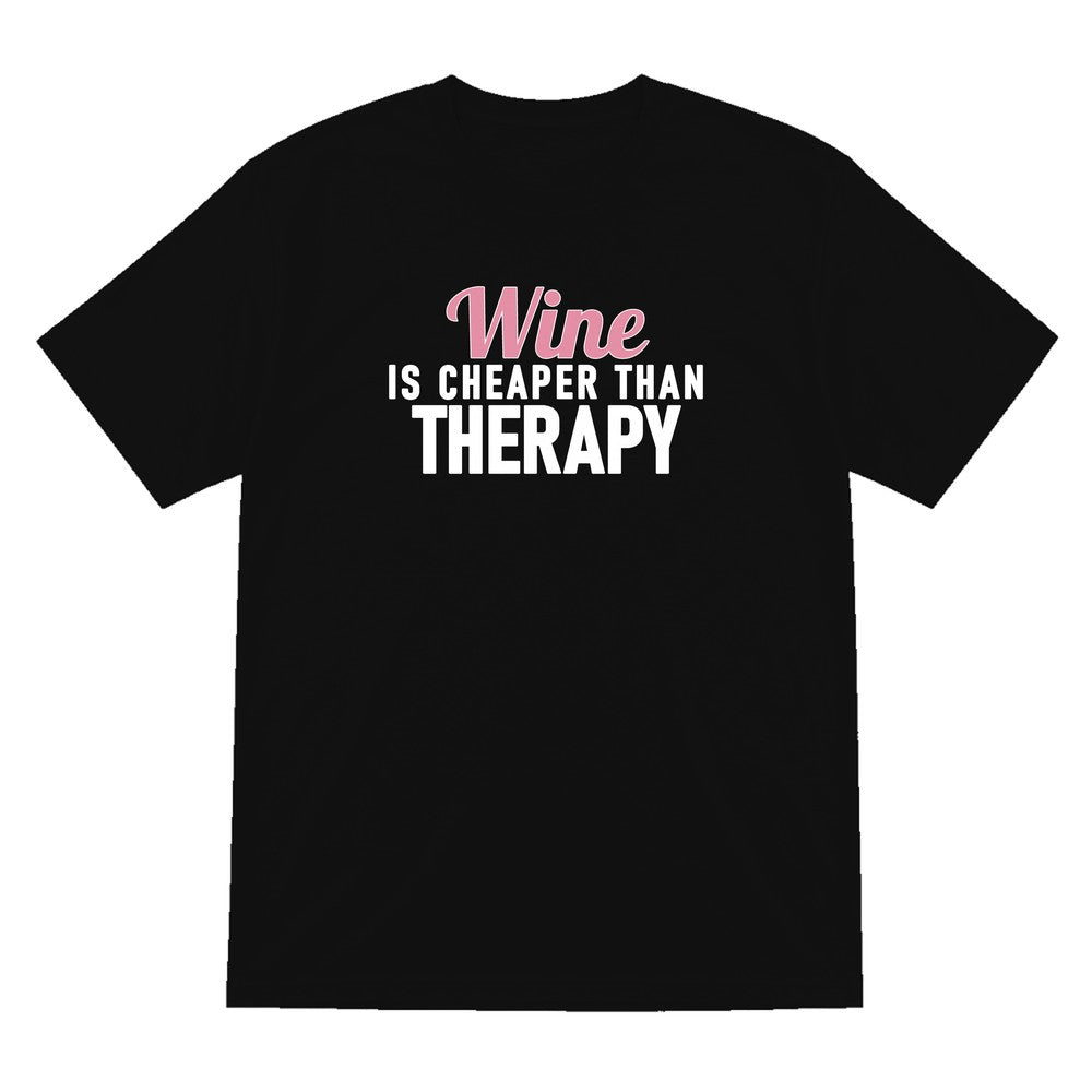 Wine Is Cheaper Than Therapy Funny Quote T-Shirt & Sweatshirt T-Shirt in Black