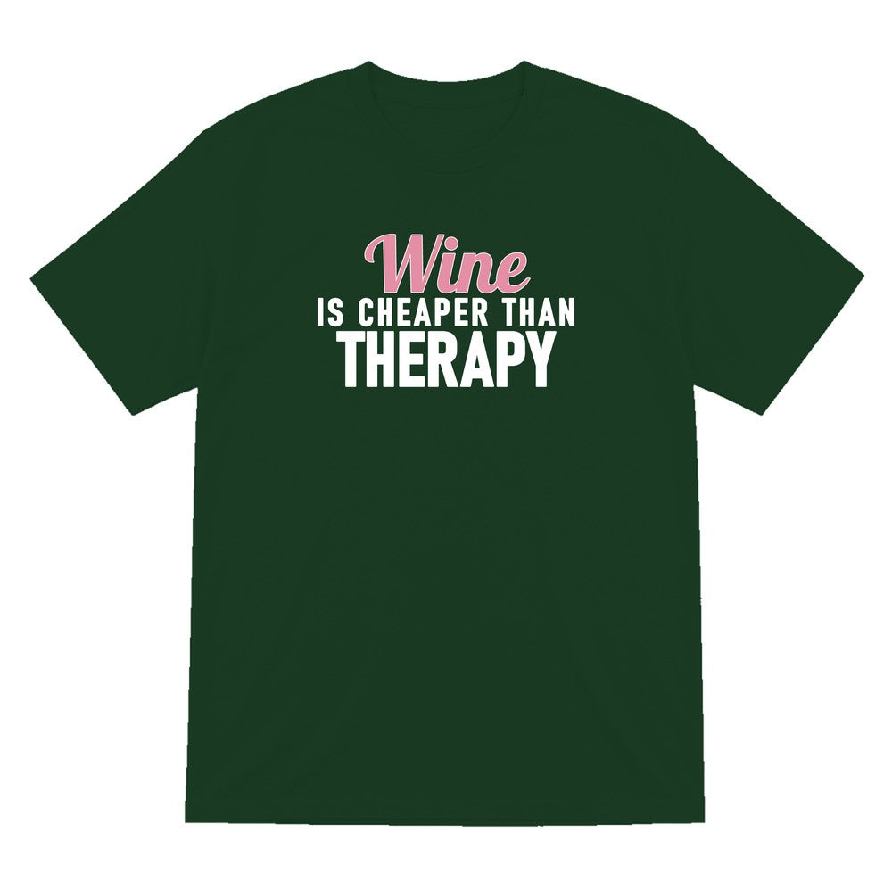 Wine Is Cheaper Than Therapy Funny Quote T-Shirt & Sweatshirt T-Shirt in Forest Green