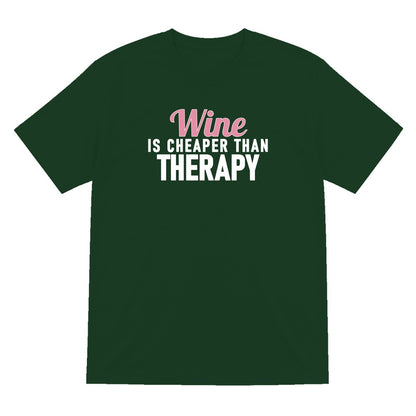 Wine Is Cheaper Than Therapy Funny Quote T-Shirt & Sweatshirt T-Shirt in Forest Green