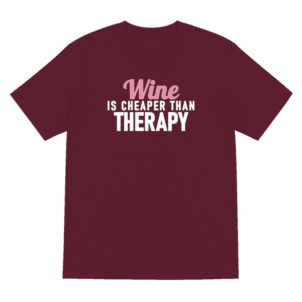Wine Is Cheaper Than Therapy Funny Quote T-Shirt & Sweatshirt T-Shirt in Maroon