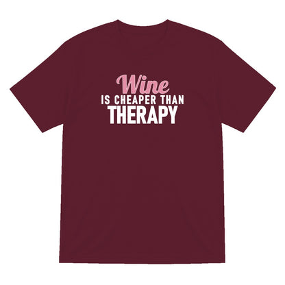 Wine Is Cheaper Than Therapy Funny Quote T-Shirt & Sweatshirt T-Shirt in Maroon