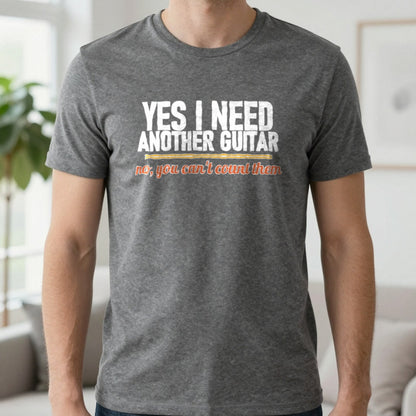 Yes I Need Another Guitar No You Can't Count Them Funny T-Shirt & Sweatshirt in Charcoal, worn, our photo