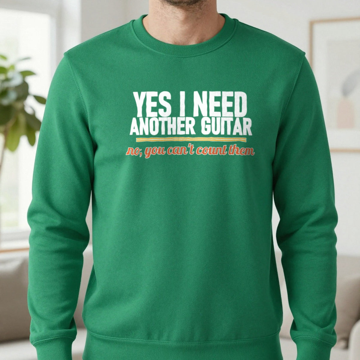 Yes I Need Another Guitar No You Can't Count Them Funny T-Shirt & Sweatshirt in Irish Green, worn, our photo
