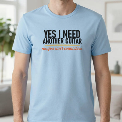 Yes I Need Another Guitar No You Can't Count Them Funny T-Shirt & Sweatshirt in Light Blue, worn, our photo