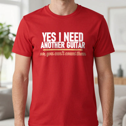 Yes I Need Another Guitar No You Can't Count Them Funny T-Shirt & Sweatshirt in Red, worn, our photo