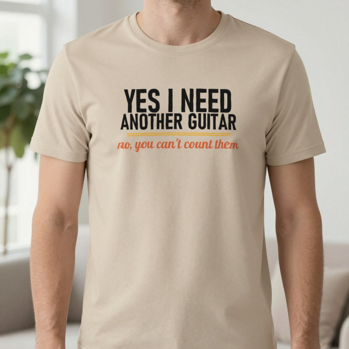 Yes I Need Another Guitar No You Can't Count Them Funny T-Shirt & Sweatshirt in Sand, worn, our photo