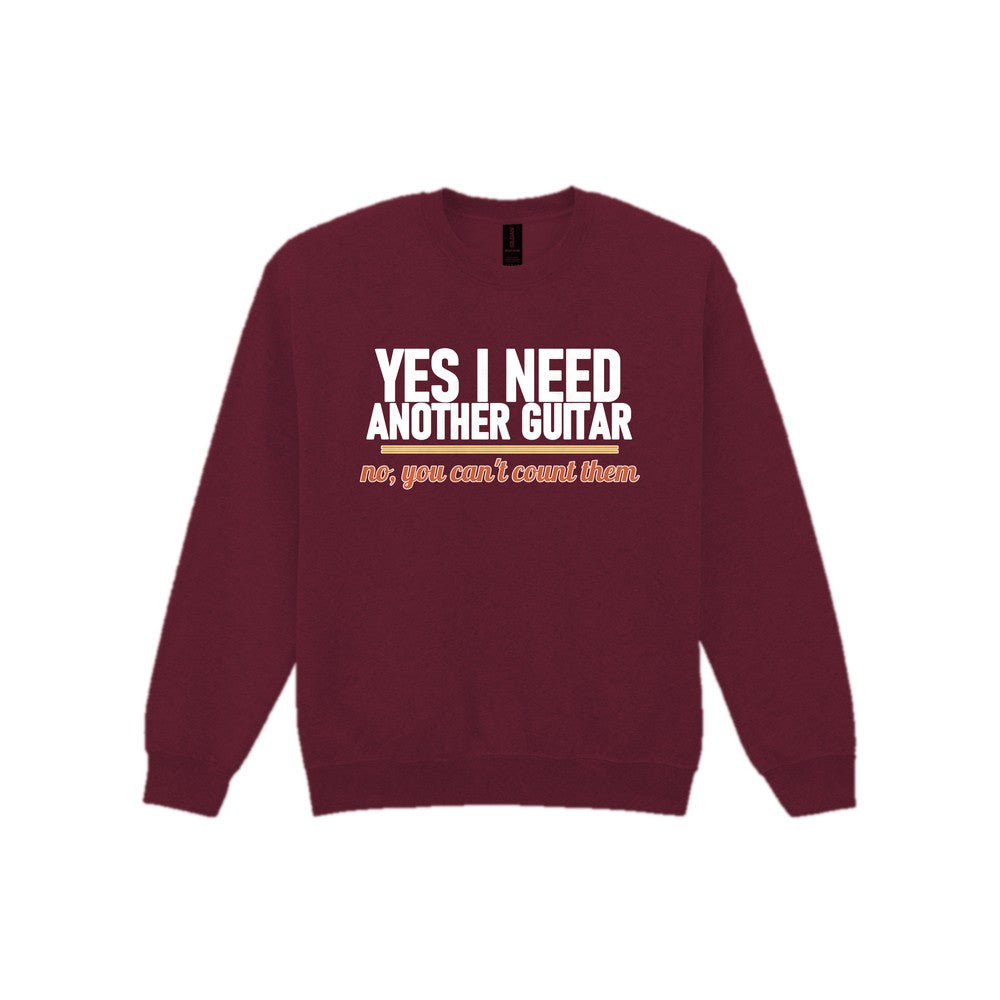 Yes I Need Another Guitar No You Can't Count Them Funny T-Shirt & Sweatshirt Sweatshirt in Maroon