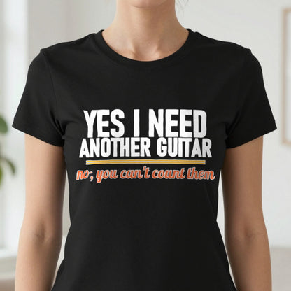 Yes I Need Another Guitar No You Can't Count Them Funny T-Shirt & Sweatshirt in another colour