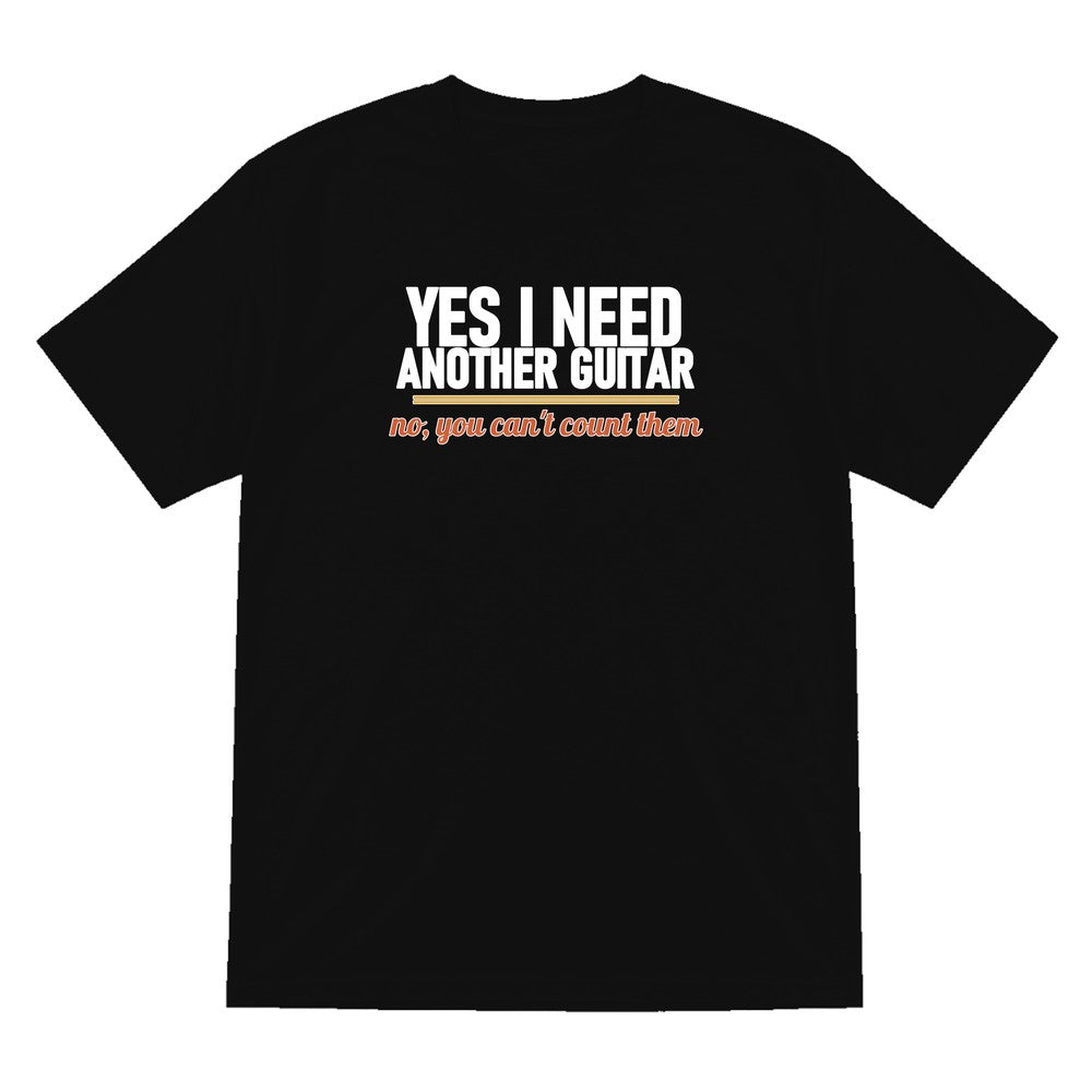 Yes I Need Another Guitar No You Can't Count Them Funny T-Shirt & Sweatshirt T-Shirt in Black