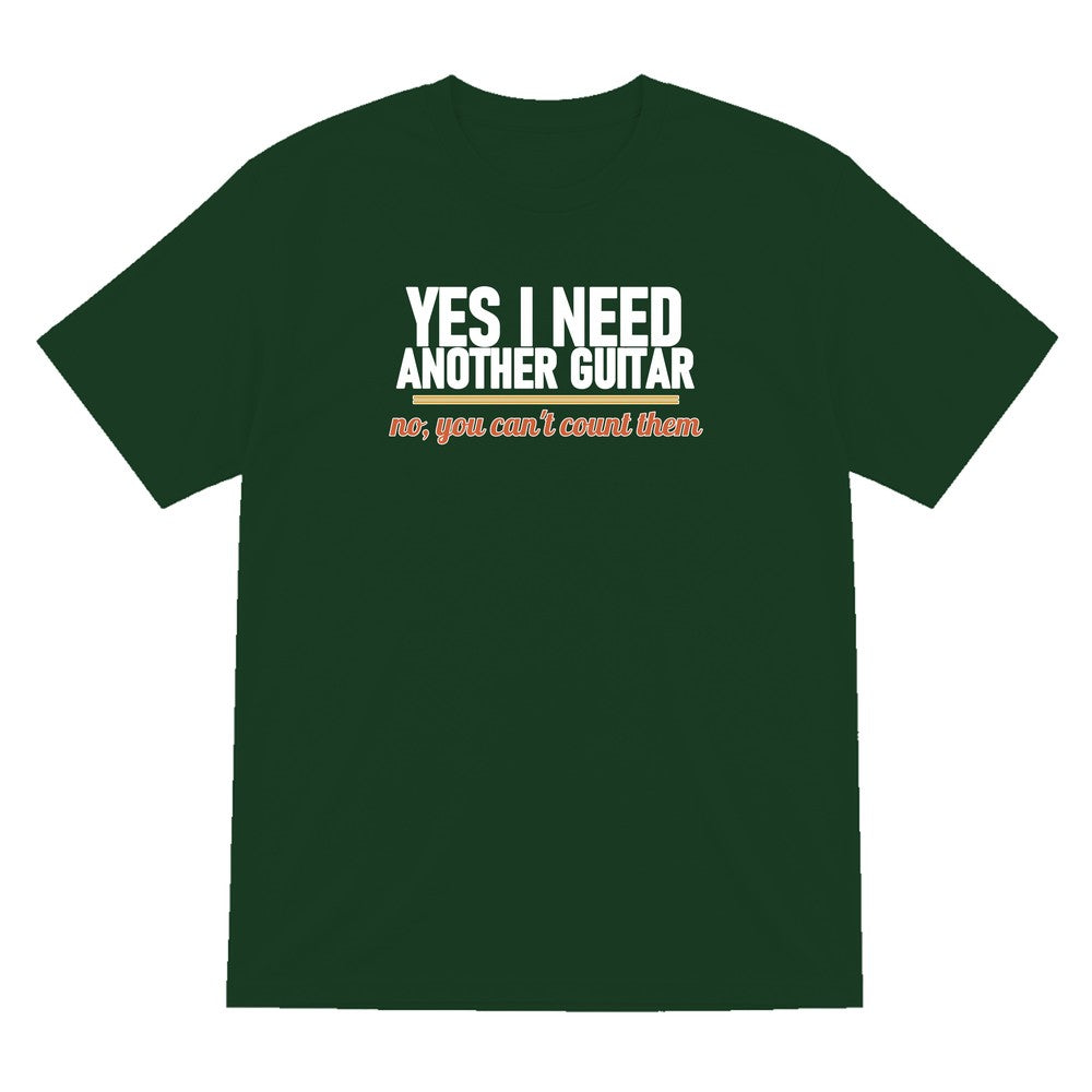Yes I Need Another Guitar No You Can't Count Them Funny T-Shirt & Sweatshirt T-Shirt in Forest Green