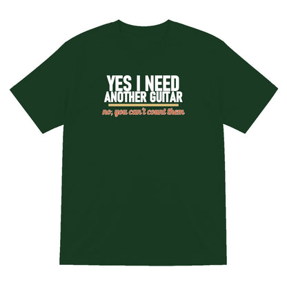 Yes I Need Another Guitar No You Can't Count Them Funny T-Shirt & Sweatshirt T-Shirt in Forest Green