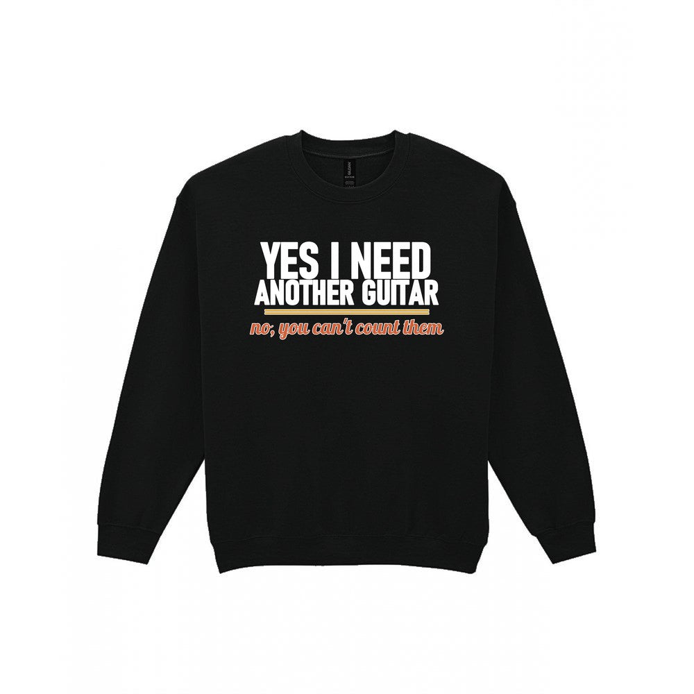 Yes I Need Another Guitar No You Can't Count Them Funny T-Shirt & Sweatshirt Sweatshirt in Black