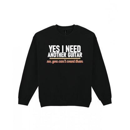 Yes I Need Another Guitar No You Can't Count Them Funny T-Shirt & Sweatshirt Sweatshirt in Black