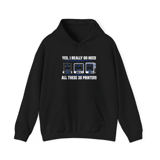 Yes I Really Do Need All These 3D Printers Hoodie - funny hoodie by Cheeky Business