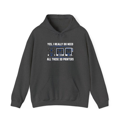 Yes I Really Do Need All These 3D Printers Hoodie - funny hoodie by Cheeky Business
