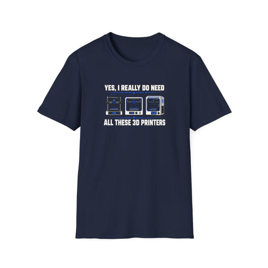 Yes I Really Do Need All These 3D Printers T-Shirt - funny t-shirt by Cheeky Business