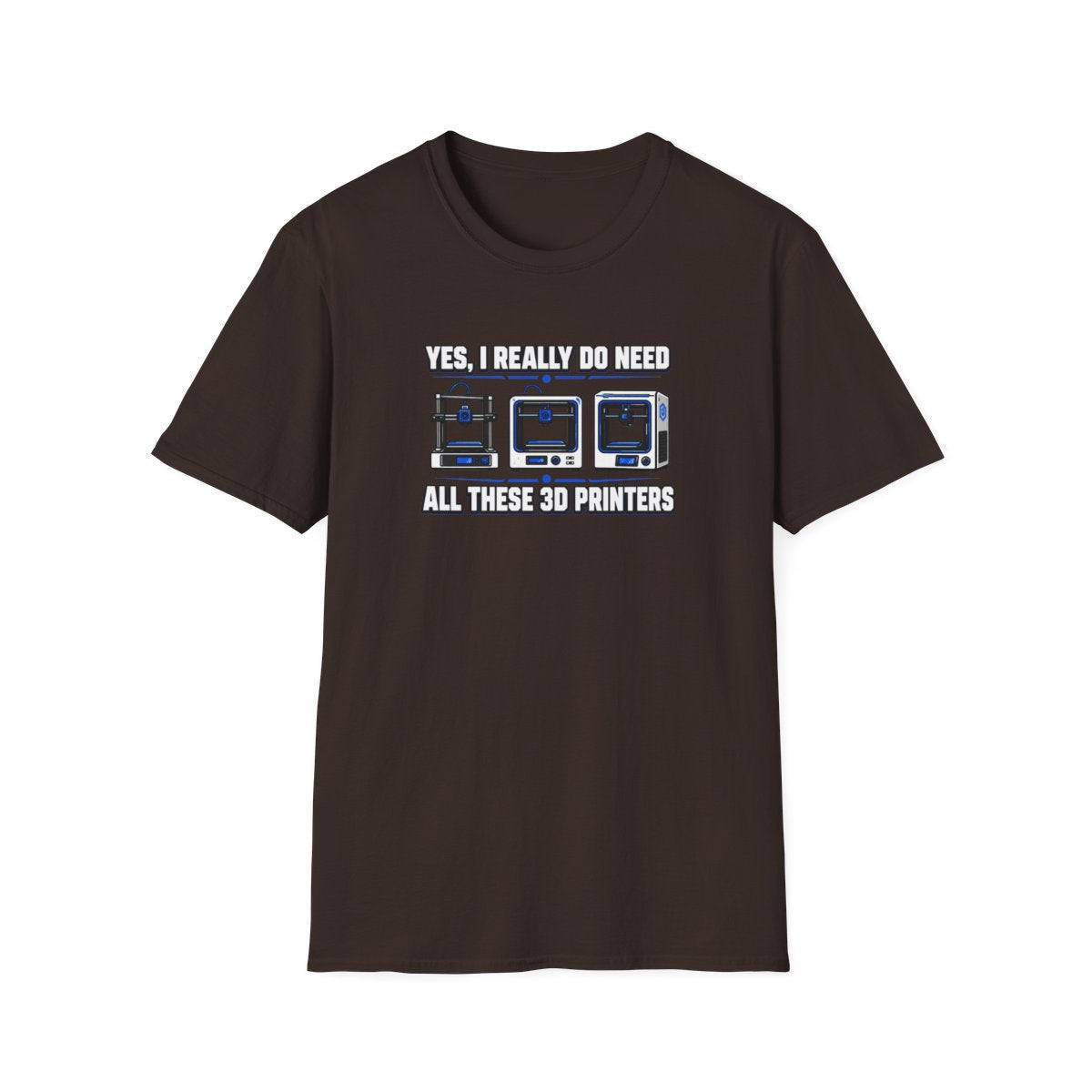 Yes I Really Do Need All These 3D Printers T-Shirt - funny t-shirt by Cheeky Business