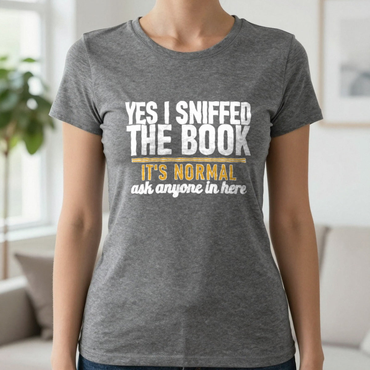 Yes I Sniffed The Book It's Normal Funny T-Shirt & Sweatshirt in Charcoal, worn, our photo