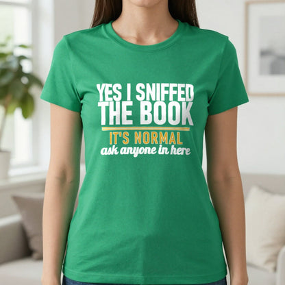 Yes I Sniffed The Book It's Normal Funny T-Shirt & Sweatshirt in Irish Green, worn, our photo