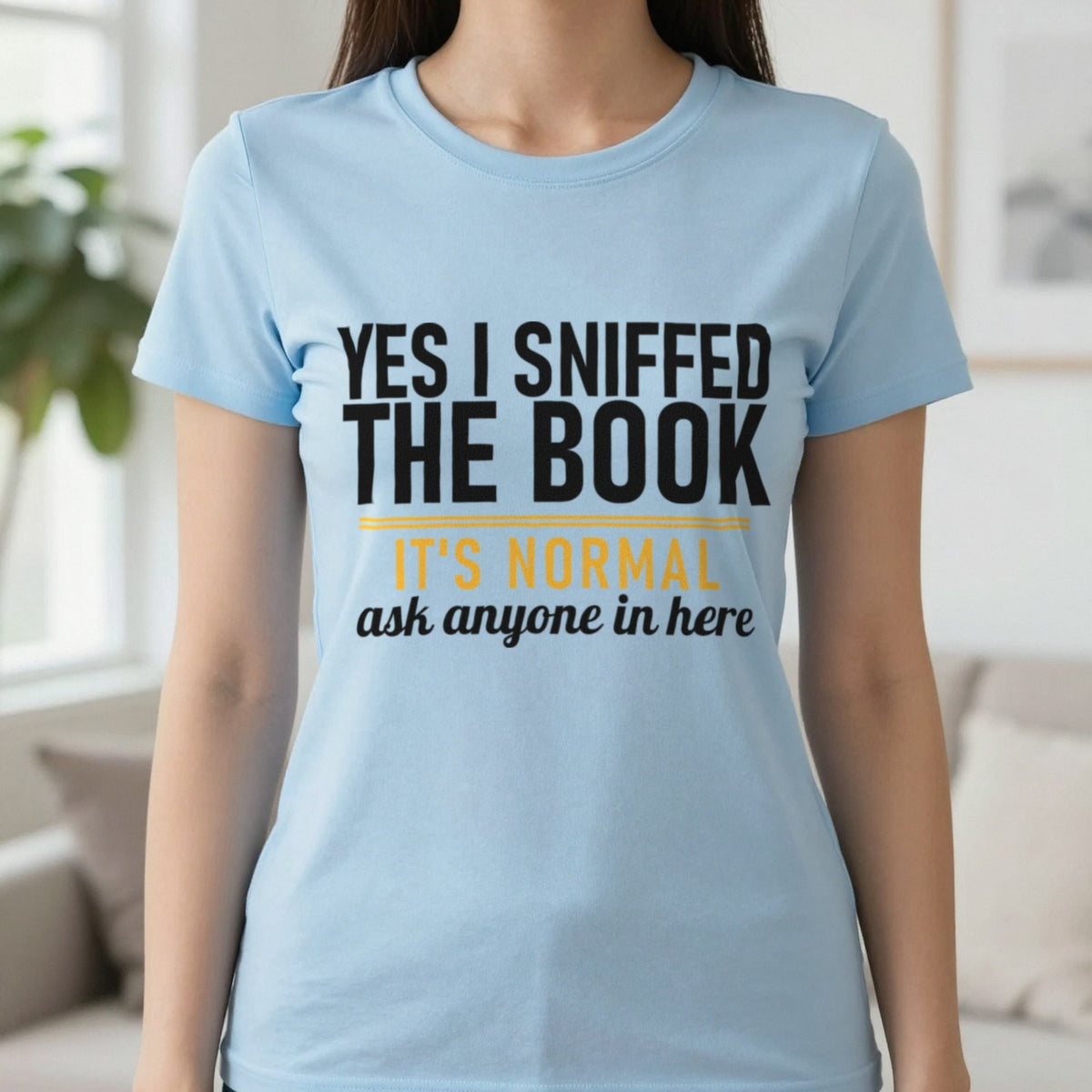 Yes I Sniffed The Book It's Normal Funny T-Shirt & Sweatshirt in Light Blue, worn, our photo